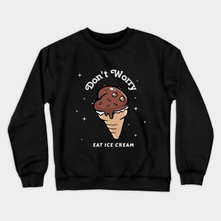 Don't Worry Eat Ice Cream Crewneck Sweatshirt